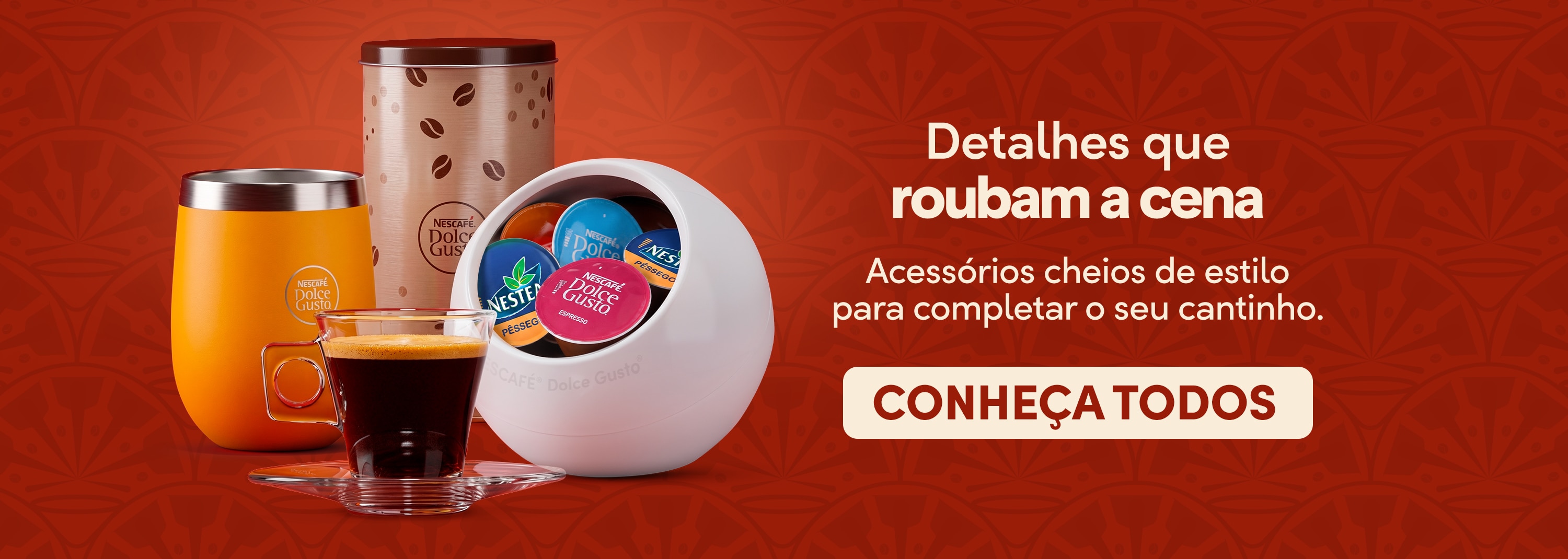 Banner da cole&ccedil;&atilde;o de acess&oacute;rios Nescaf&eacute; Dolce Gusto com porta c&aacute;psulas, copos t&eacute;rmicos, recipientes organizadores e itens para armazenamento de c&aacute;psulas de caf&eacute;. Produtos desenvolvidos para organizar, servir e aprimorar a experi&ecirc;ncia com caf&eacute;s e bebidas D